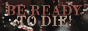 Be Ready To Die